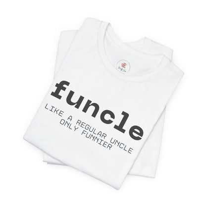 Funcle T-Shirt — “funcle: Like a regular uncle, only funnier” Funny Uncle Tee
