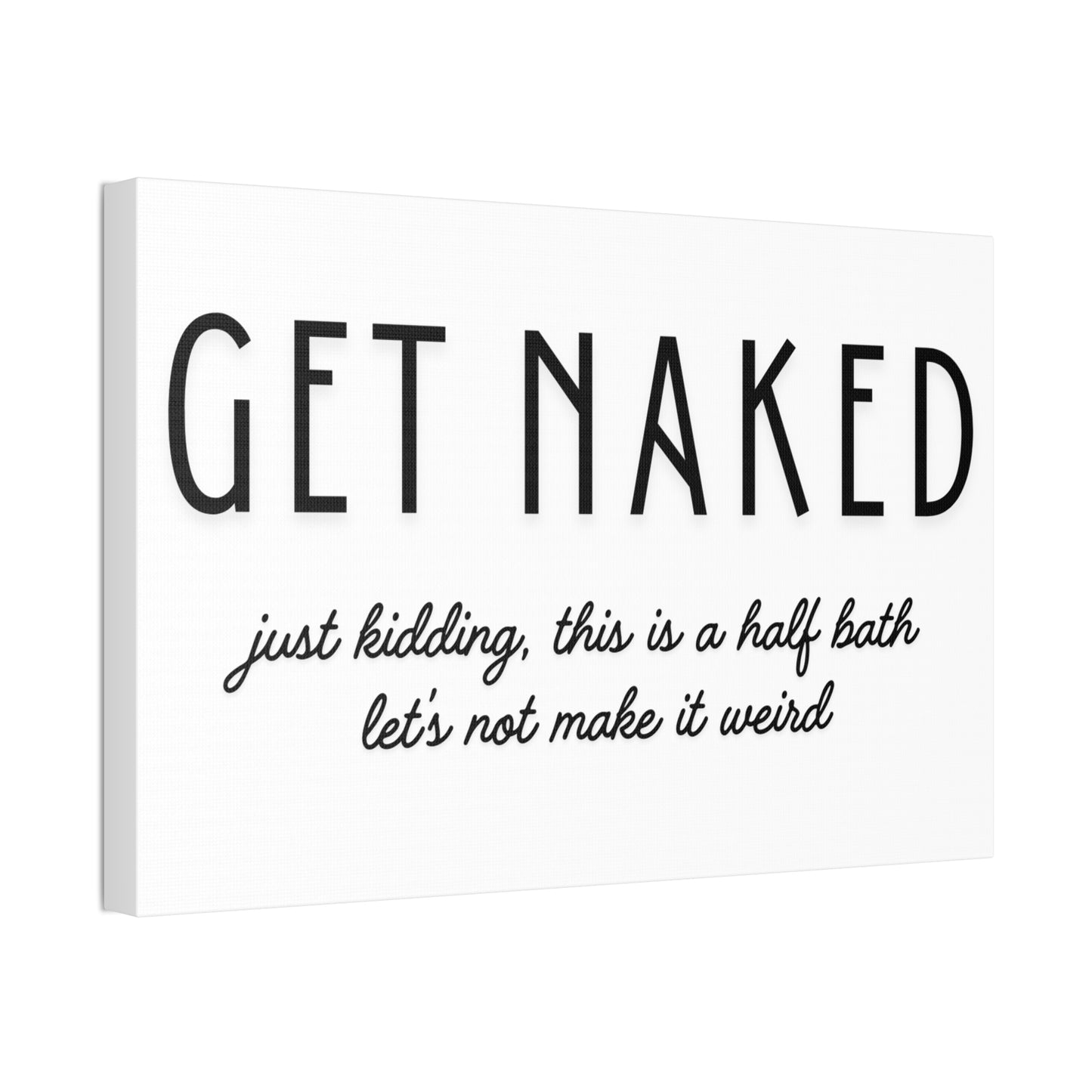 Bathroom Canvas — "GET NAKED — just kidding, this is a half bath, let's not make it weird"