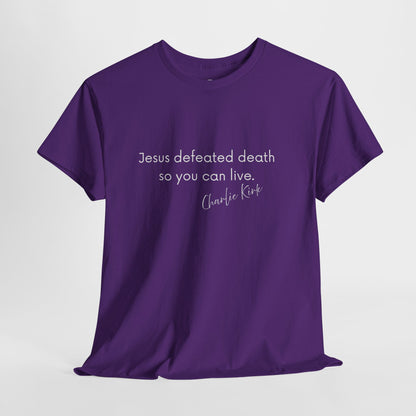 Jesus Defeated Death So You Can Live T-shirt