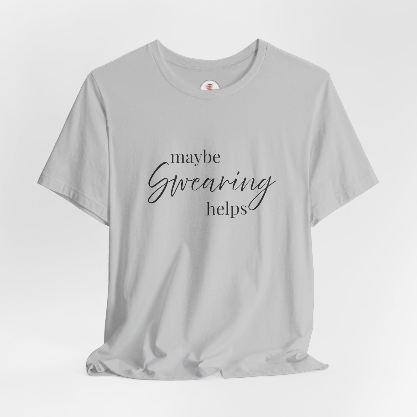 T-Shirt — "Maybe Swearing Helps" Casual Funny Tee