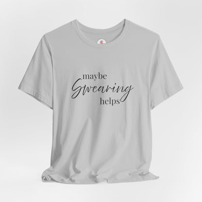 T-Shirt — "Maybe Swearing Helps" Casual Funny Tee