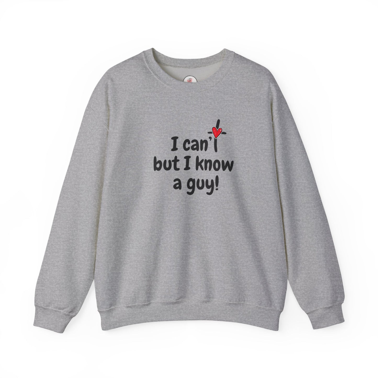 Faith-Inspired , I Can't But I Know a Guy Sweatshirt