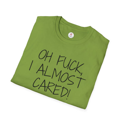 Oh Fuck, I Almost Cared T-Shirt — Funny Sarcastic Graphic Tee