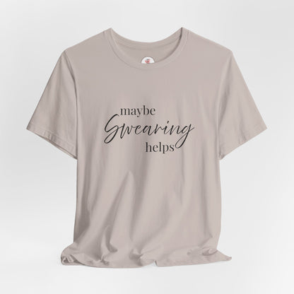 T-Shirt — "Maybe Swearing Helps" Casual Funny Tee