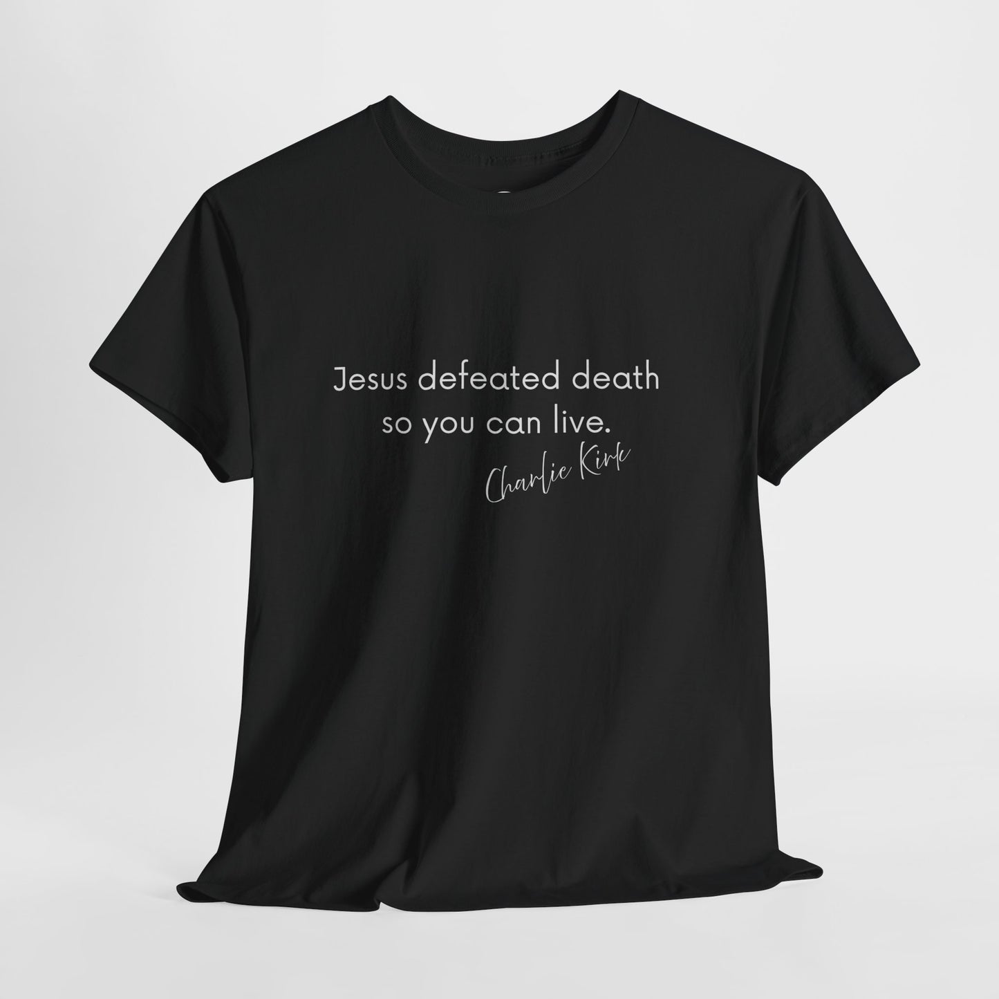 Jesus Defeated Death So You Can Live T-shirt