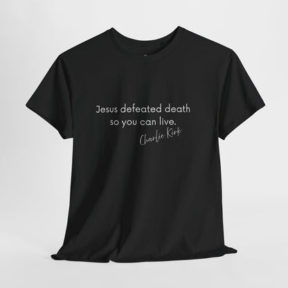 Jesus Defeated Death So You Can Live T-shirt