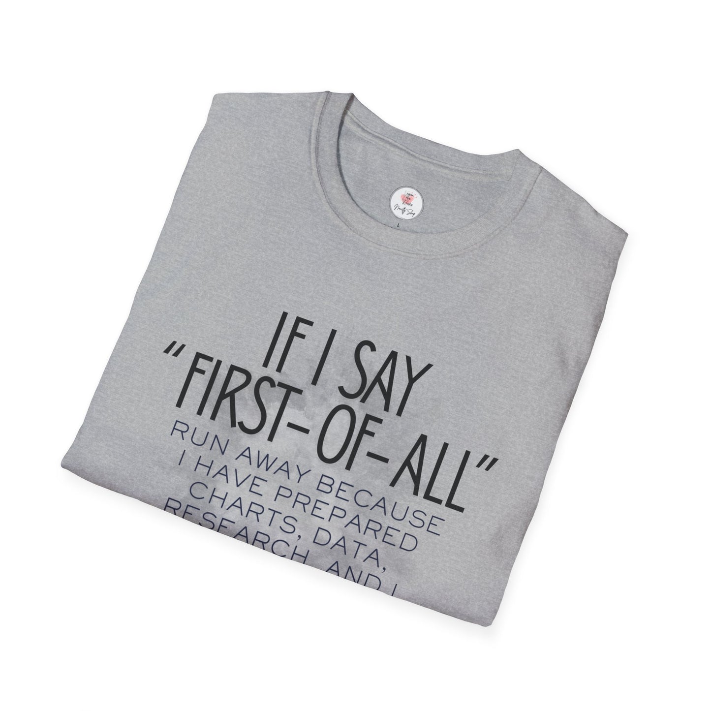 T-Shirt — If I Say “First-of-All” Funny Nerdy Graphic Tee for Researchers & Data Lovers