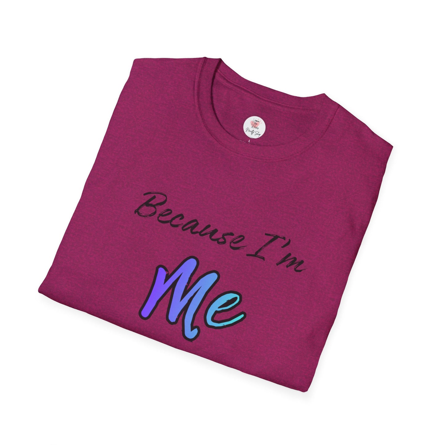 Because I’m Me That’s Why T-Shirt — Inspirational Self-Love Graphic Tee
