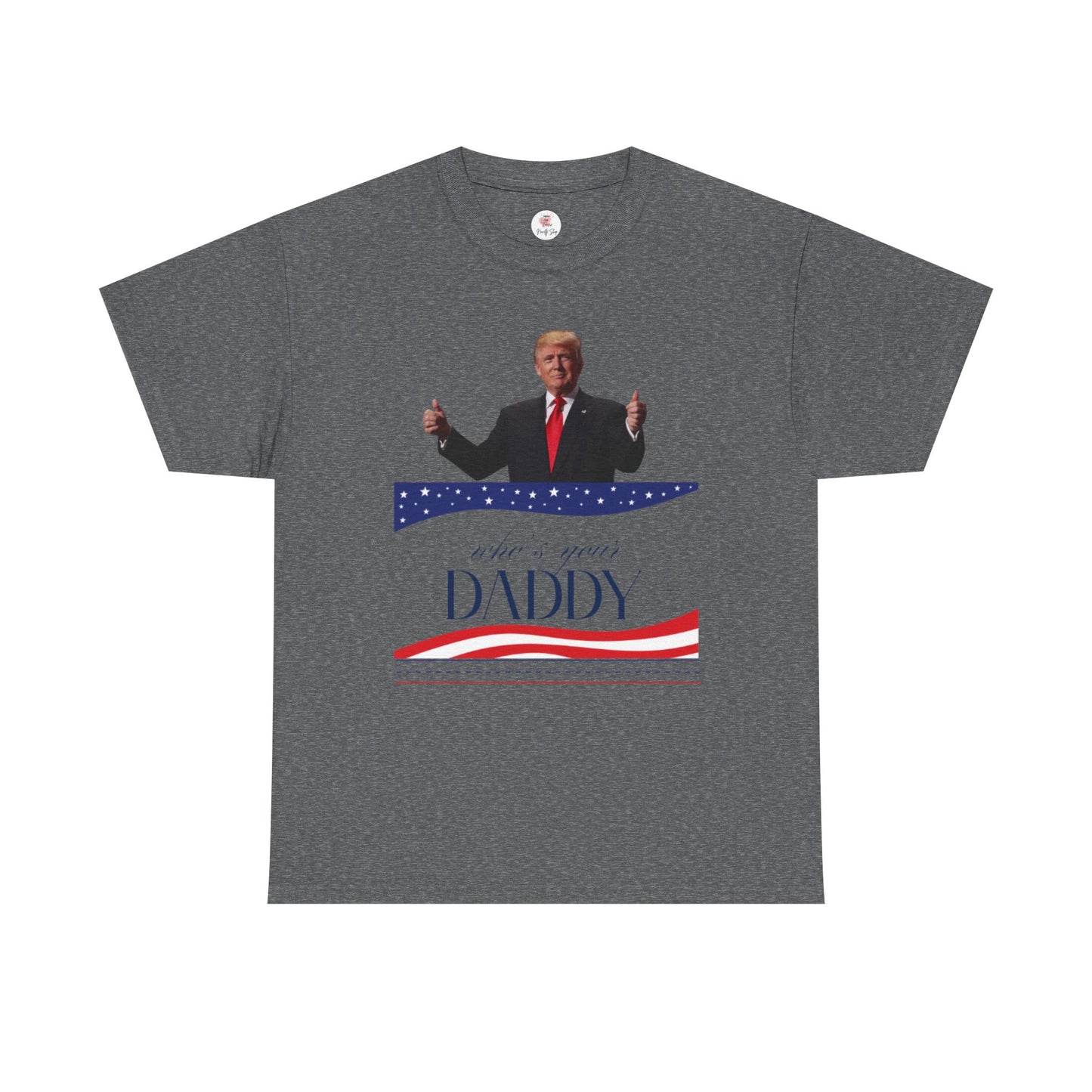 Trump Who's Your Daddy Unisex Tee Shirt