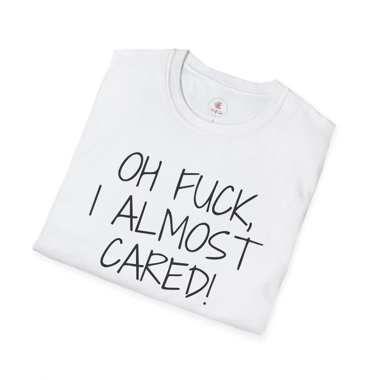 Oh Fuck, I Almost Cared T-Shirt — Funny Sarcastic Graphic Tee