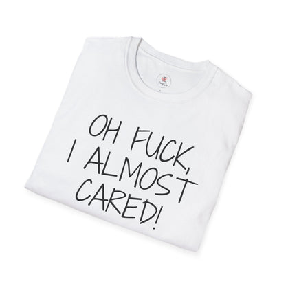 Oh Fuck, I Almost Cared T-Shirt — Funny Sarcastic Graphic Tee