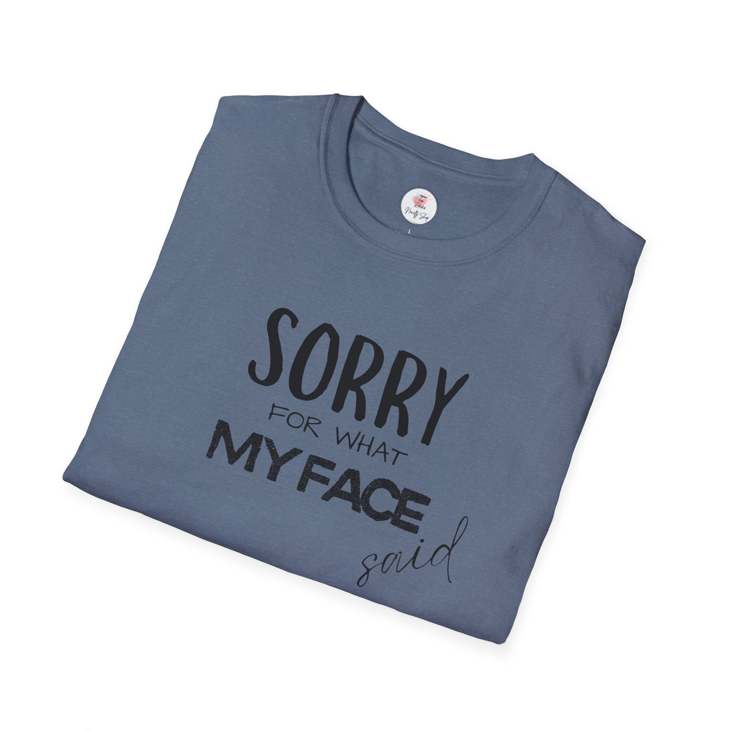 Sorry For What My Face Said T-Shirt — Funny Sarcastic Tee