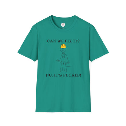 Funny Construction T-Shirt — "Can We Fix It? No, It's Fucked!" Worker Tee