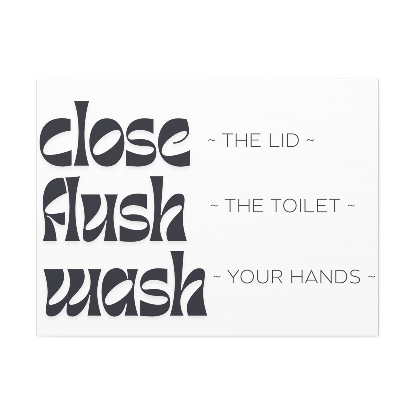 Bathroom Canvas Wall Art — "Close The Lid • Flush The Toilet • Wash Your Hands"