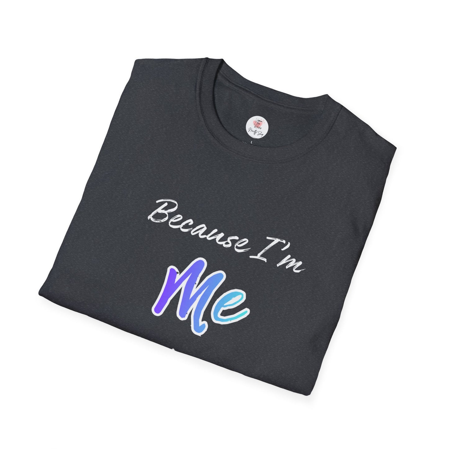 Because I'm Me That's Why T-Shirt — Self-Love Affirmation Tee