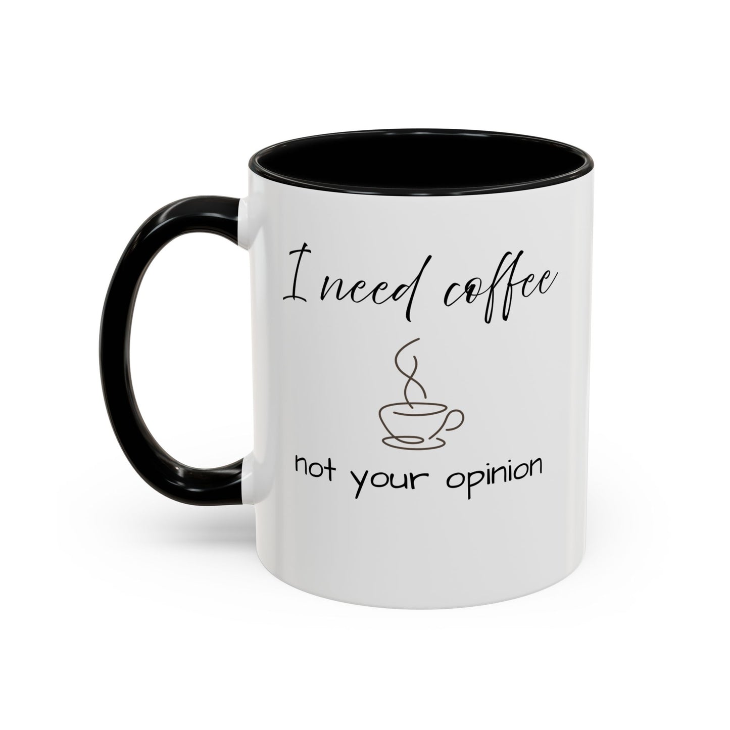 Coffee Mug — “I Need Coffee Not Your Opinion” Accent Ceramic Mug 11 oz