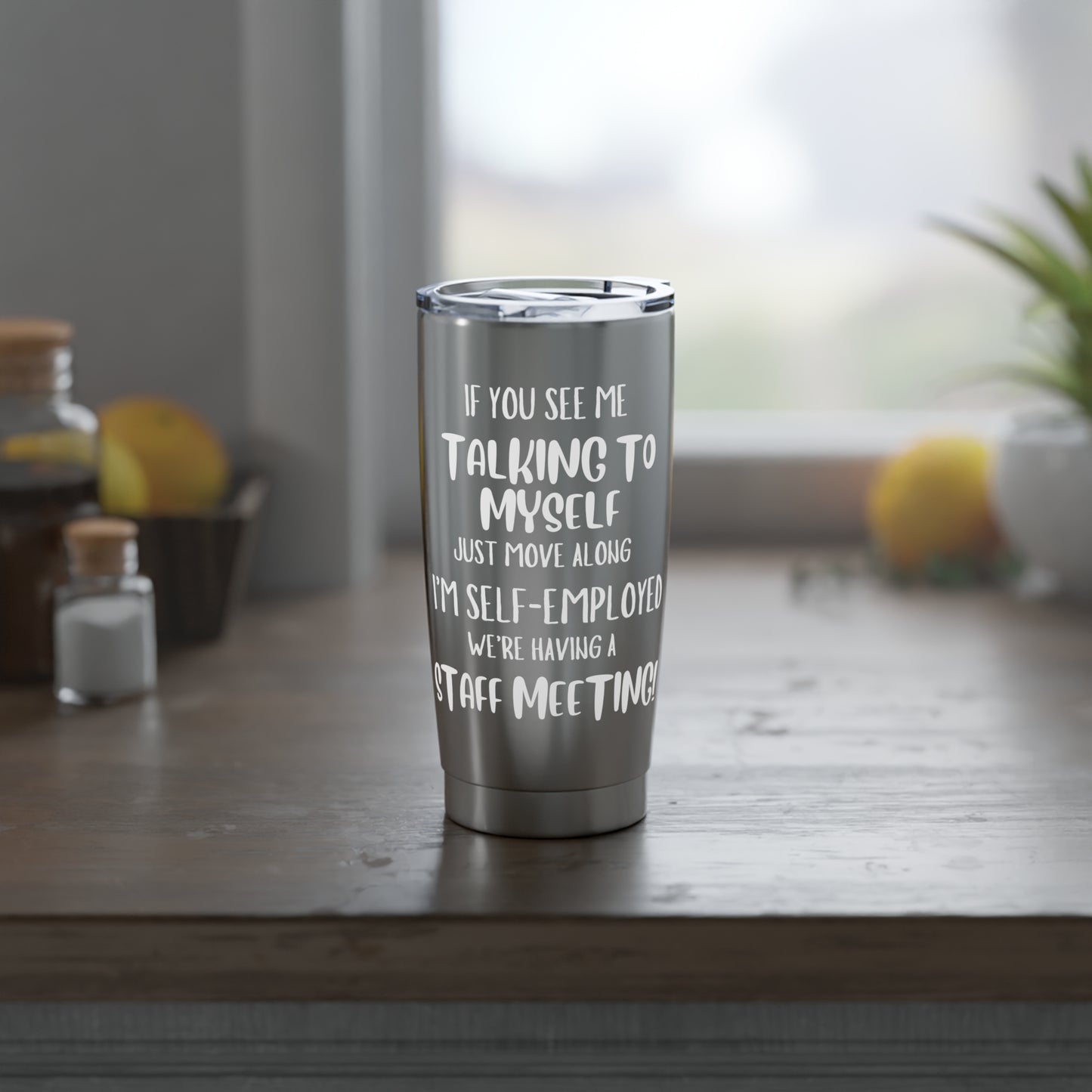 20oz Tumbler — “If You See Me Talking to Myself… I’m Self-Employed” Stainless Travel Cup