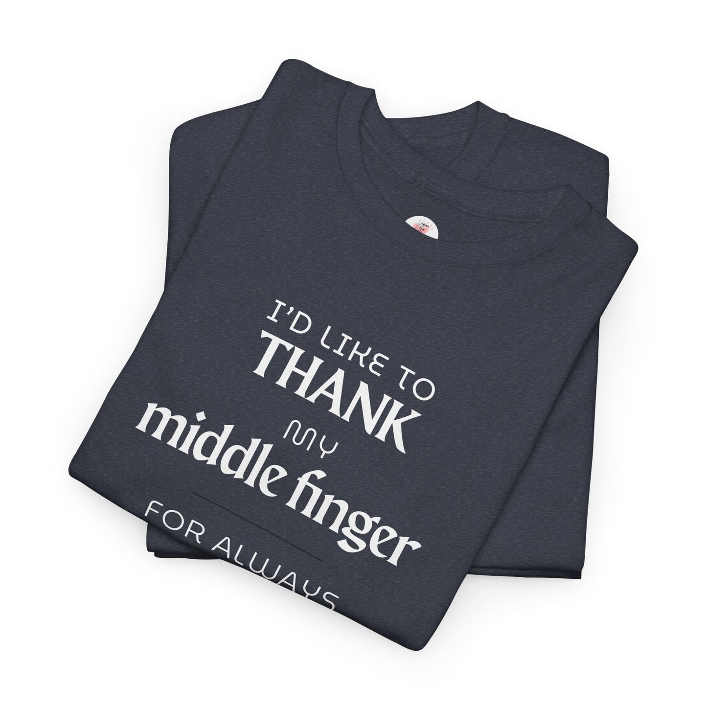 I'd Like To Thank My Middle Finger T-Shirt — Funny Sarcastic Graphic Tee