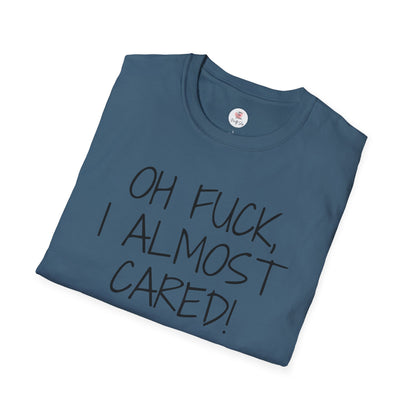 Oh Fuck, I Almost Cared T-Shirt — Funny Sarcastic Graphic Tee