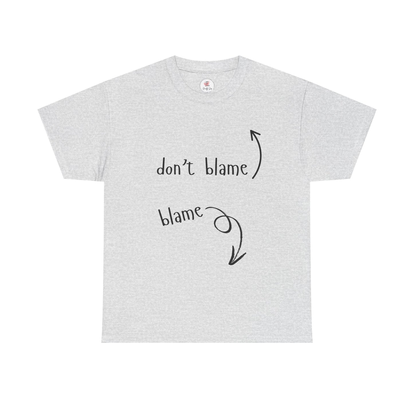 The Blame Game...  Don't Blame  ~  Blame - Sarcastic and Funny T-Shirt