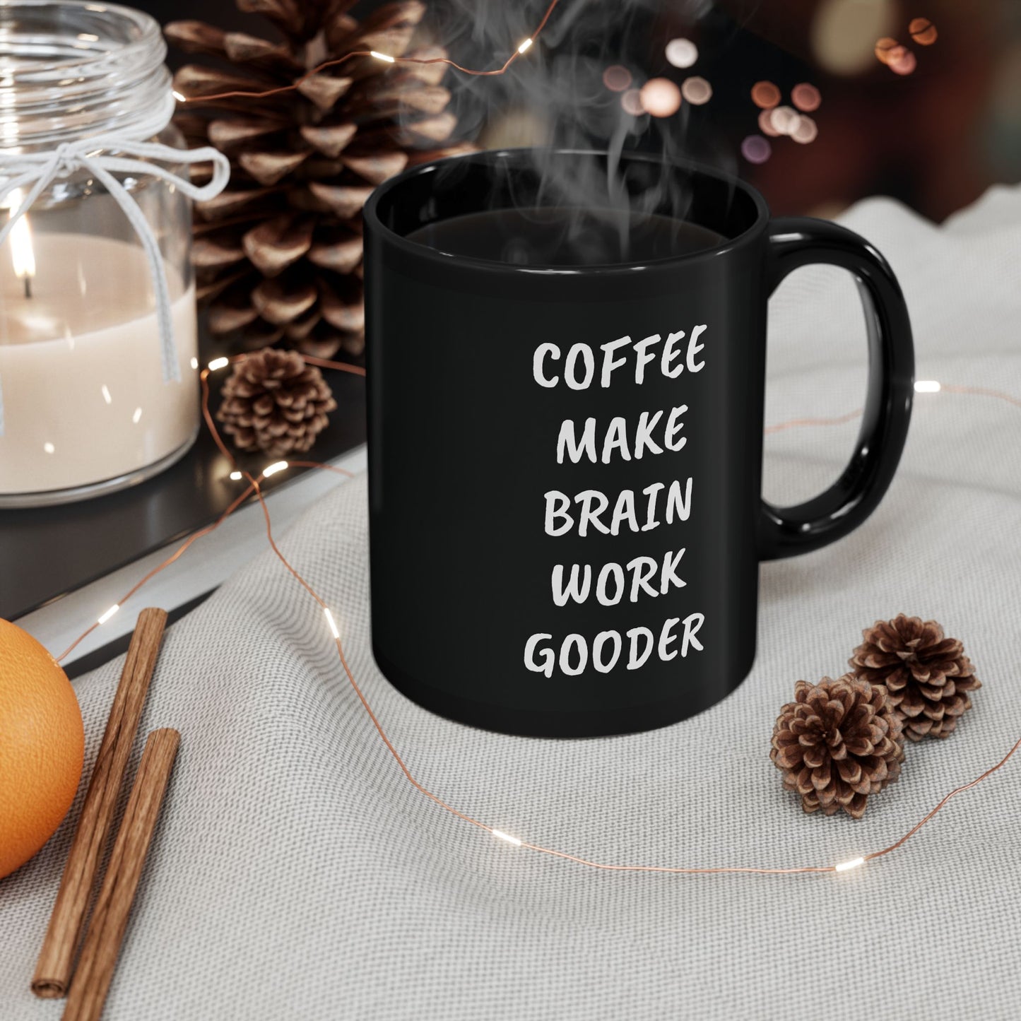 Coffee Make Brain Work Gooder 11 oz Black Mug