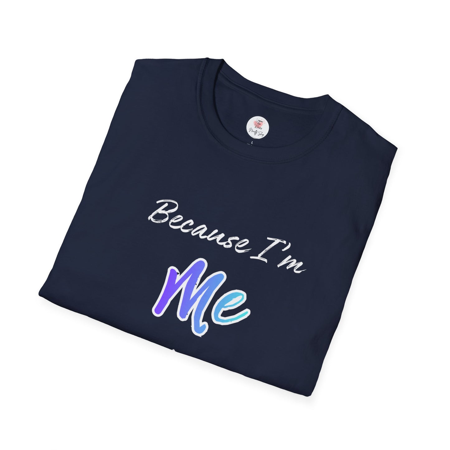 Because I'm Me That's Why T-Shirt — Self-Love Affirmation Tee