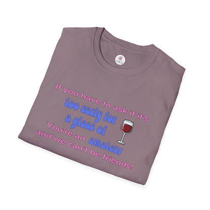 Wine Lover T-Shirt — "If you have to ask if it's too early for a glass of wine, you're an amateur and we can't be friends"