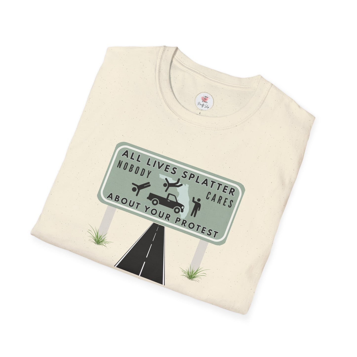 T-Shirt — “All Lives Splatter, Nobody Cares About Your Protest” Road Sign Graphic Tee