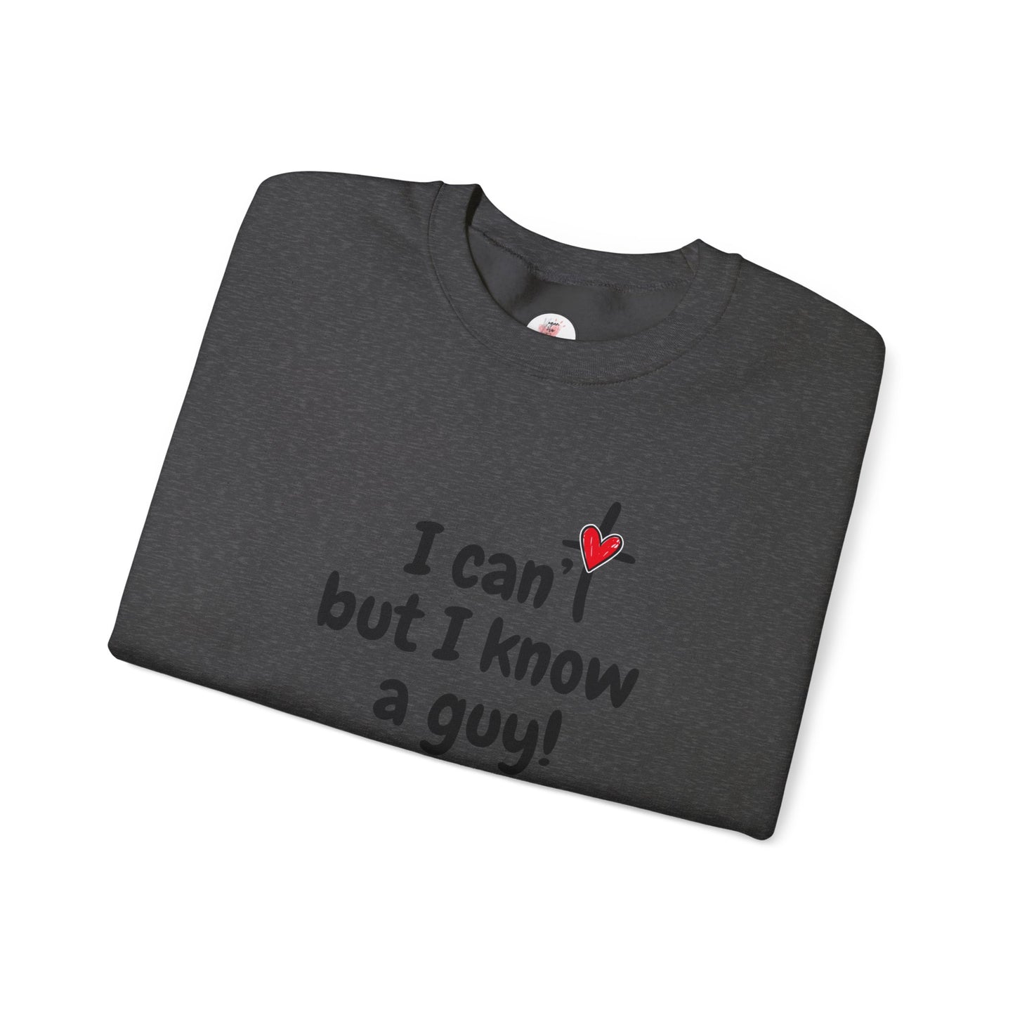 Faith-Inspired , I Can't But I Know a Guy Sweatshirt