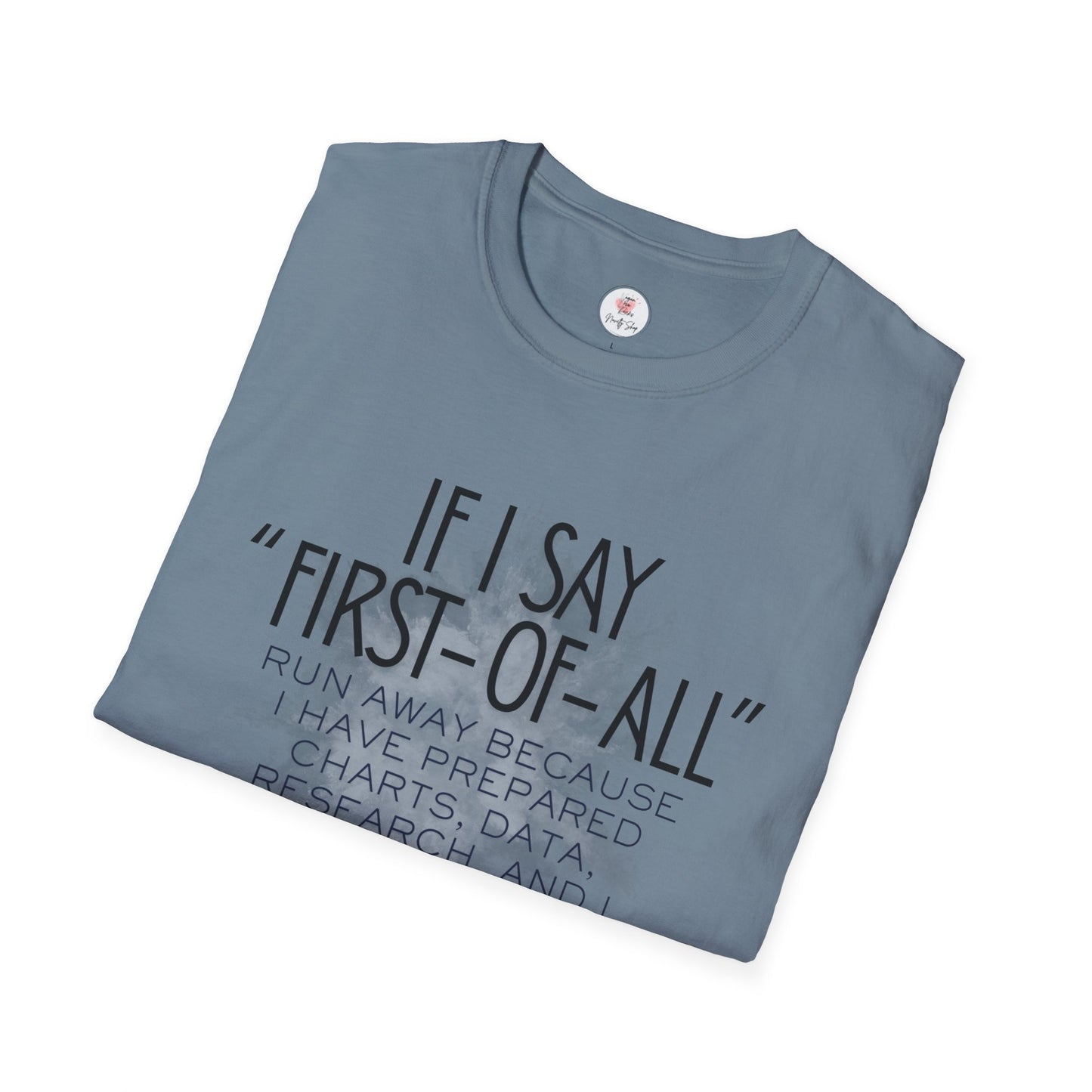 T-Shirt — If I Say “First-of-All” Funny Nerdy Graphic Tee for Researchers & Data Lovers