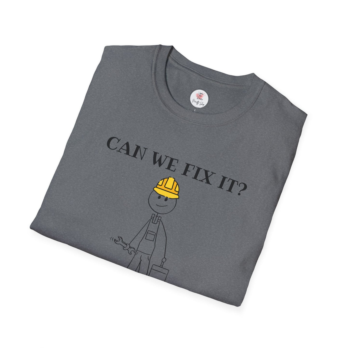 Funny Construction T-Shirt — "Can We Fix It? No, It's Fucked!" Worker Tee