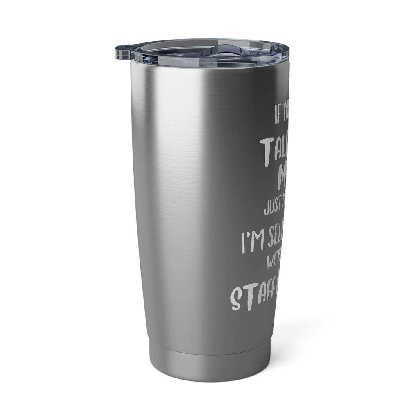 20oz Tumbler — “If You See Me Talking to Myself… I’m Self-Employed” Stainless Travel Cup