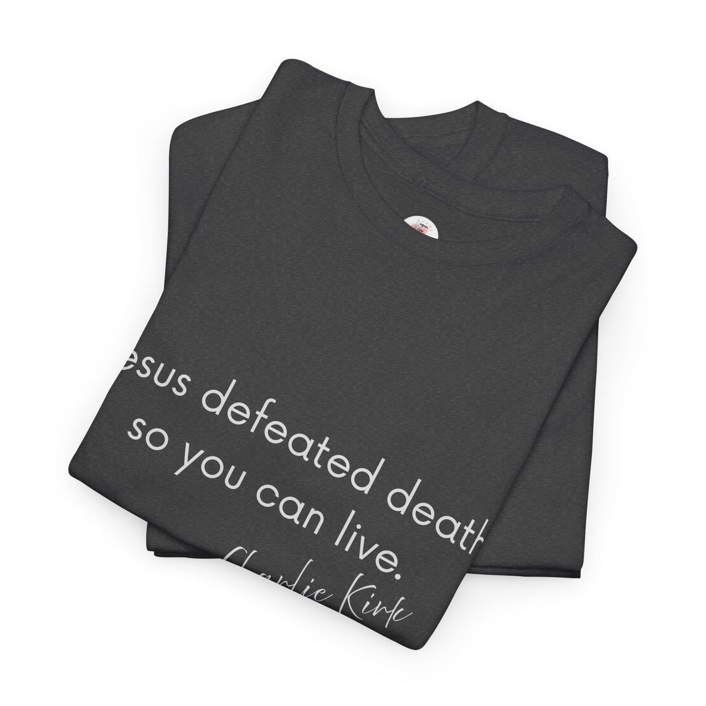 Jesus Defeated Death So You Can Live T-shirt