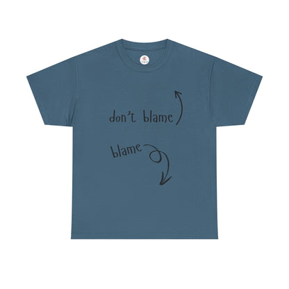 The Blame Game...  Don't Blame  ~  Blame - Sarcastic and Funny T-Shirt