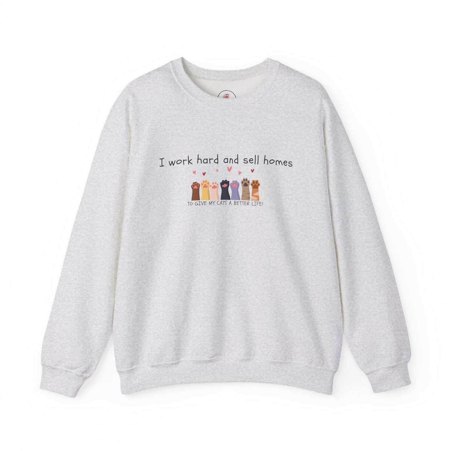 Realtor Crewneck Sweatshirt — "I work hard and sell homes to give my cats a better life!"