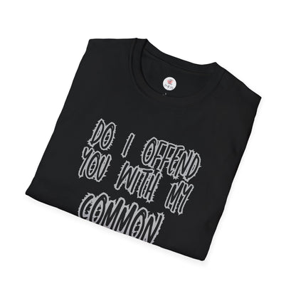Graphic T-Shirt — "Do I Offend You With My Common Sense" Funny Statement Tee