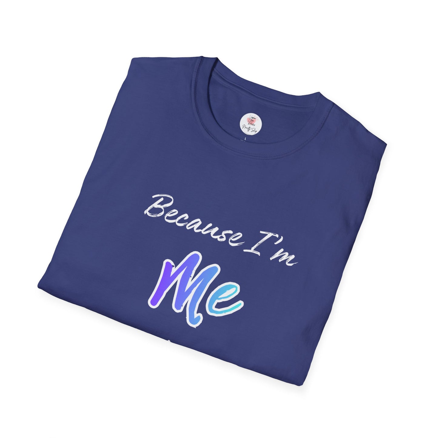 Because I'm Me That's Why T-Shirt — Self-Love Affirmation Tee