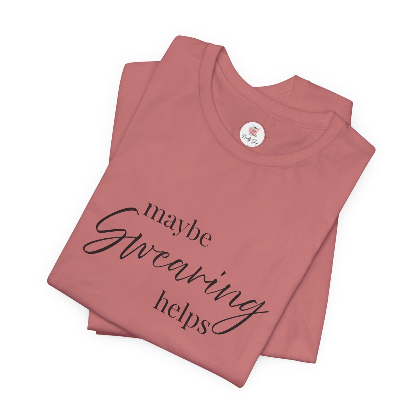 T-Shirt — "Maybe Swearing Helps" Casual Funny Tee