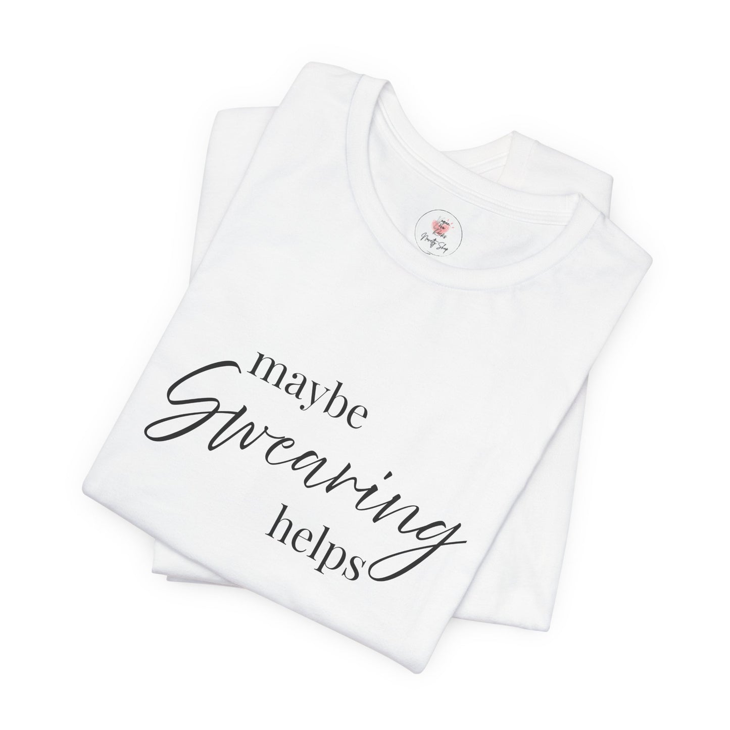 T-Shirt — "Maybe Swearing Helps" Casual Funny Tee