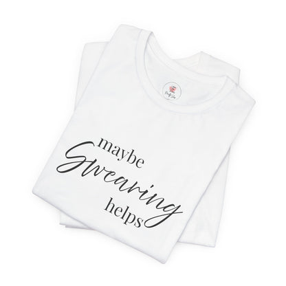 T-Shirt — "Maybe Swearing Helps" Casual Funny Tee
