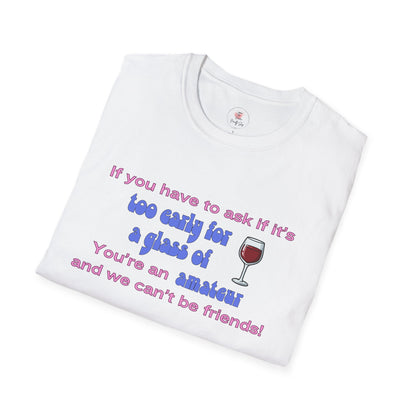 Wine Lover T-Shirt — "If you have to ask if it's too early for a glass of wine, you're an amateur and we can't be friends"