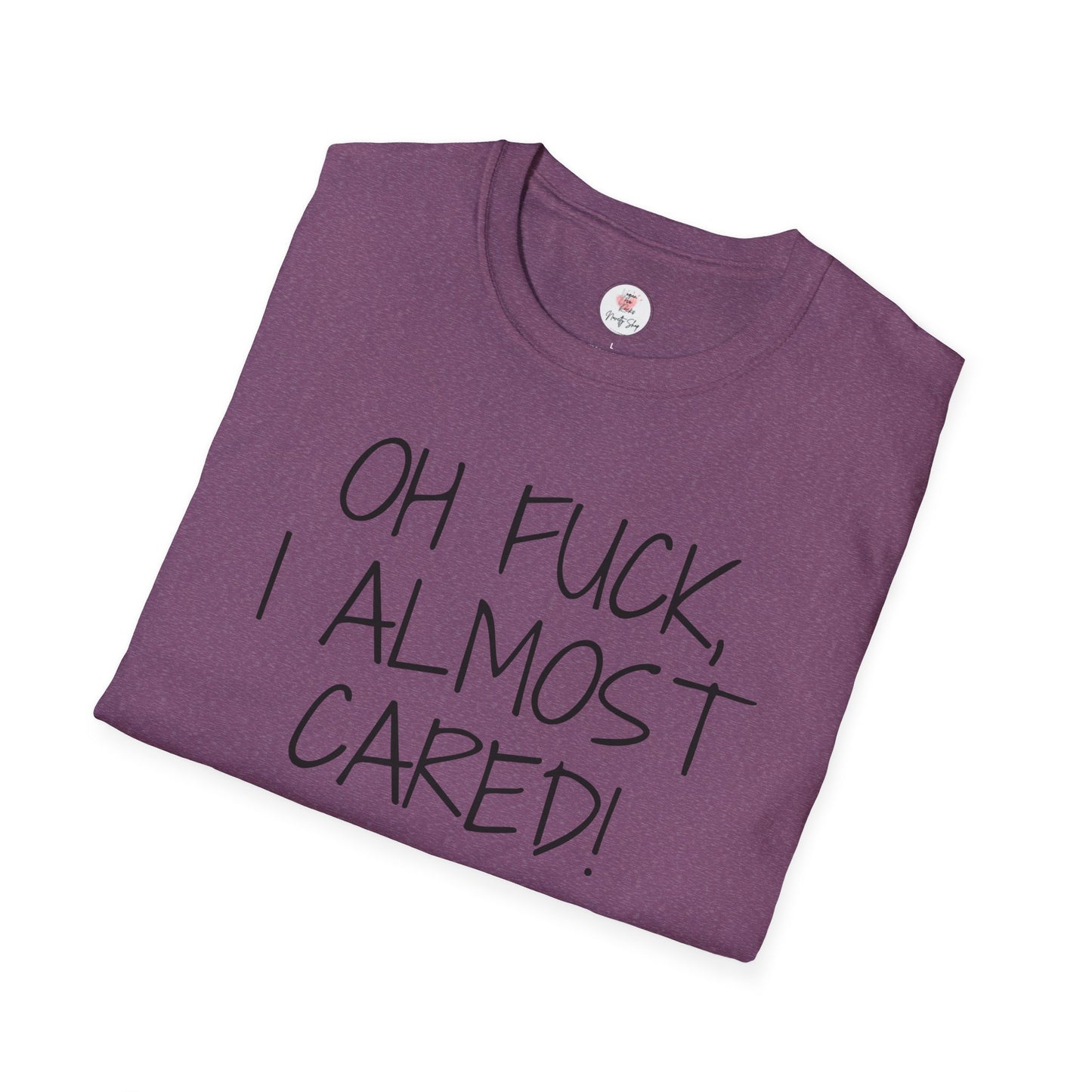 Oh Fuck, I Almost Cared T-Shirt — Funny Sarcastic Graphic Tee