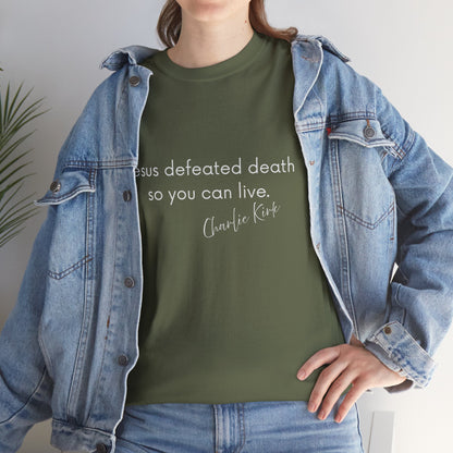 Jesus Defeated Death So You Can Live T-shirt