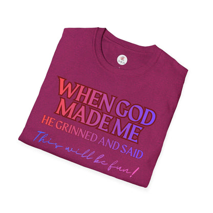 Graphic T-Shirt — "When God Made Me He Grinned and Said This Will Be Fun" Christian Faith Tee