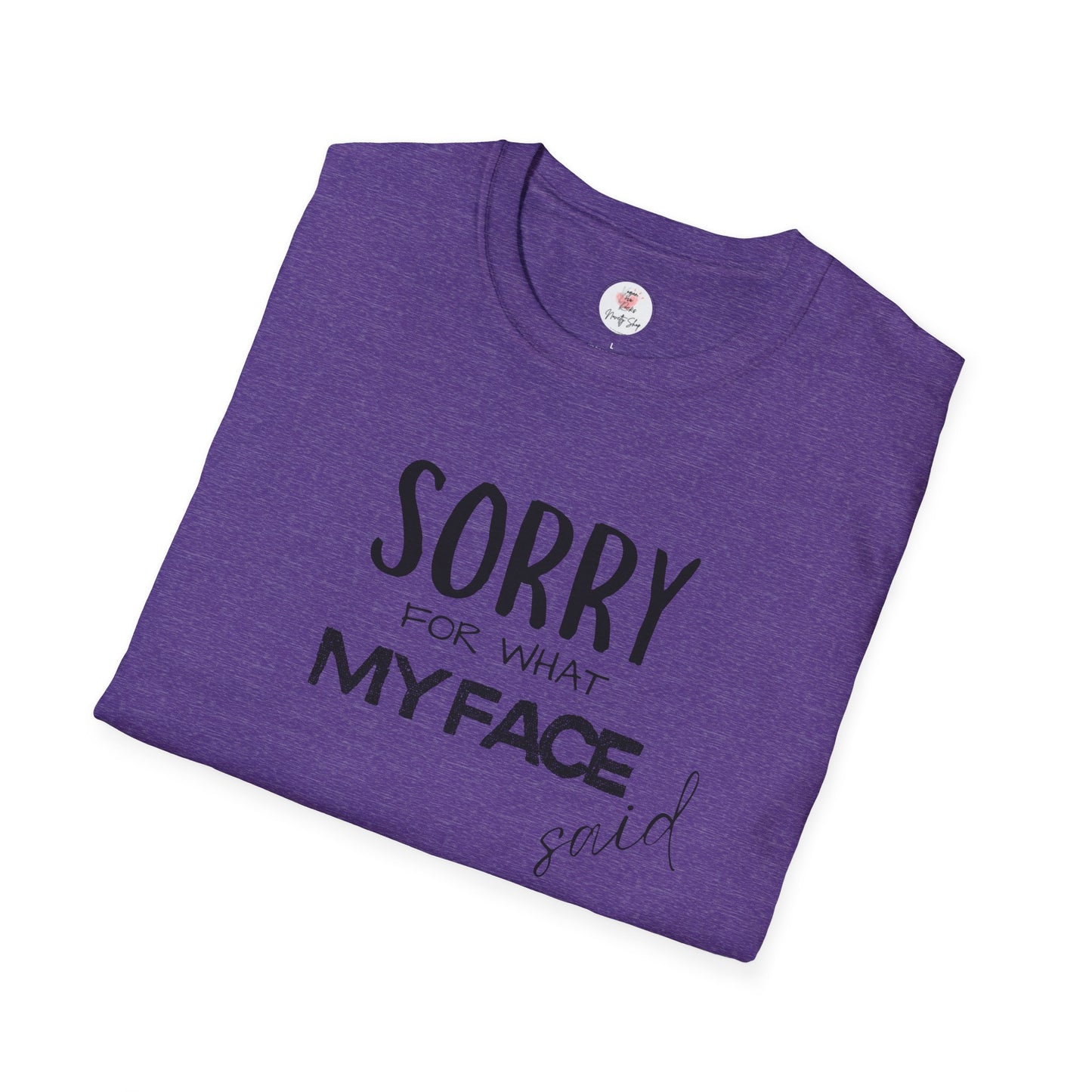 Sorry For What My Face Said T-Shirt — Funny Sarcastic Tee