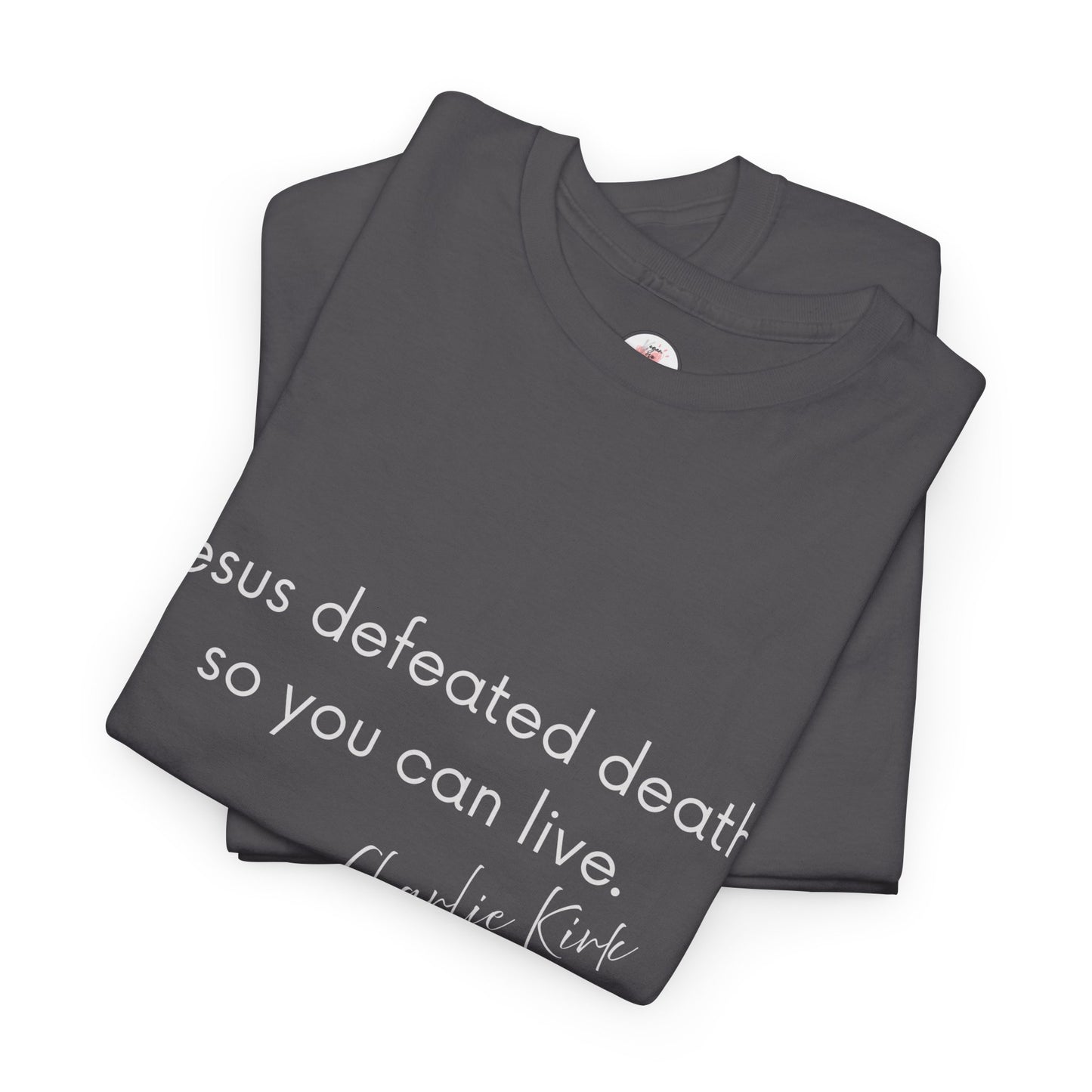 Jesus Defeated Death So You Can Live T-shirt