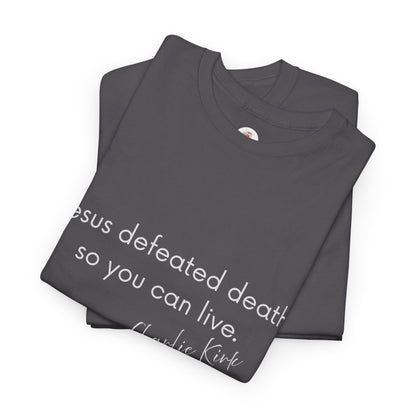 Jesus Defeated Death So You Can Live T-shirt