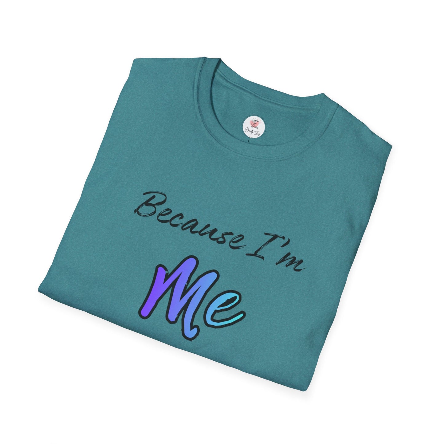 Because I’m Me That’s Why T-Shirt — Inspirational Self-Love Graphic Tee