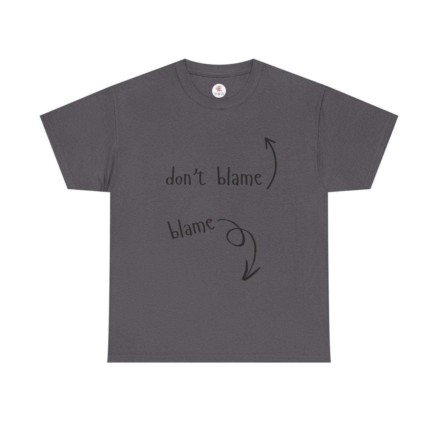The Blame Game...  Don't Blame  ~  Blame - Sarcastic and Funny T-Shirt