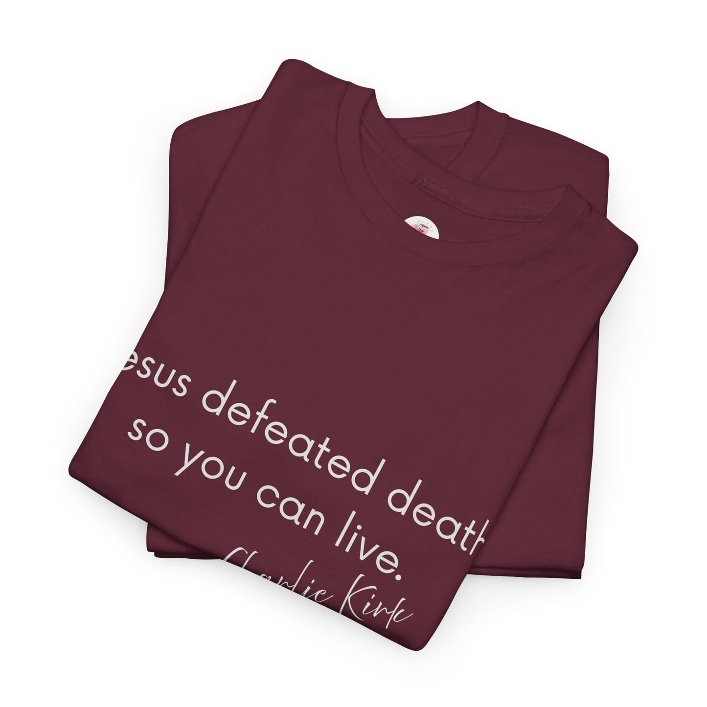 Jesus Defeated Death So You Can Live T-shirt